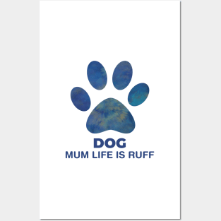 Dog Mum Life Is Ruff Posters and Art